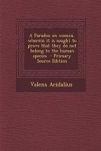 A Paradox on Women, Wherein It Is Sought to Prove That They Do Not Belong to the Human Species