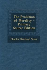 The Evolution of Morality - Primary Source Edition