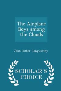 The Airplane Boys Among the Clouds - Scholar's Choice Edition
