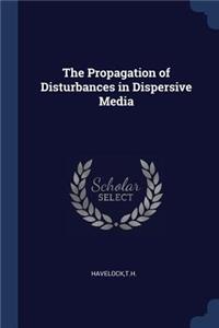 Propagation of Disturbances in Dispersive Media