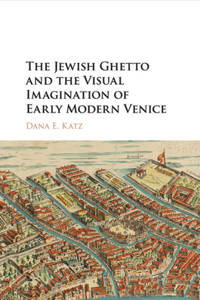 Jewish Ghetto and the Visual Imagination of Early Modern Venice