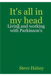 It's All in My Head - Living and Working with Parkinson's