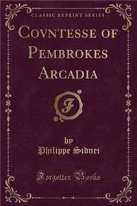 Covntesse of Pembrokes Arcadia (Classic Reprint)