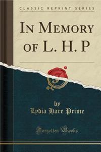 In Memory of L. H. P (Classic Reprint)