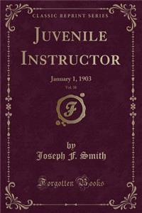 Juvenile Instructor, Vol. 38: January 1, 1903 (Classic Reprint)