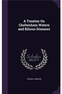 Treatise On Cheltenham Waters and Bilious Diseases