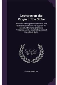 Lectures on the Origin of the Globe