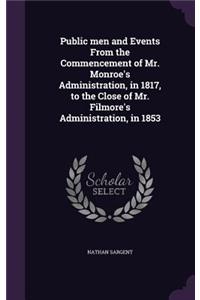 Public men and Events From the Commencement of Mr. Monroe's Administration, in 1817, to the Close of Mr. Filmore's Administration, in 1853