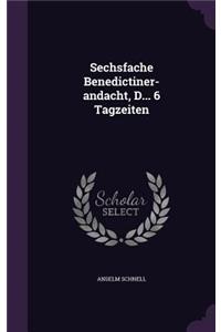 Sechsfache Benedictiner-Andacht, D... 6 Tagzeiten