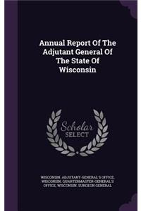 Annual Report of the Adjutant General of the State of Wisconsin