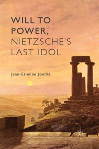 Will to Power, Nietzsche's Last Idol