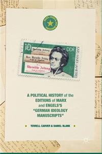 Political History of the Editions of Marx and Engels's "German Ideology Manuscripts"