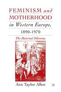 Feminism and Motherhood in Western Europe, 1890-1970