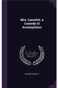 Mrs. Lancelot, a Comedy of Assumptions