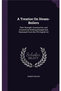 A Treatise On Steam-Boilers