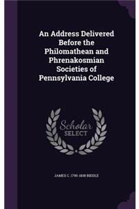 An Address Delivered Before the Philomathean and Phrenakosmian Societies of Pennsylvania College