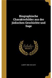 Biographische Charakterbilder aus der jüdischen Geschichte und Sage