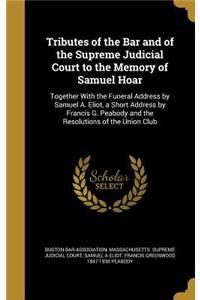 Tributes of the Bar and of the Supreme Judicial Court to the Memory of Samuel Hoar