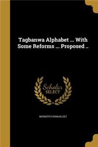 Tagbanwa Alphabet ... With Some Reforms ... Proposed ..