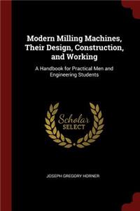 Modern Milling Machines, Their Design, Construction, and Working