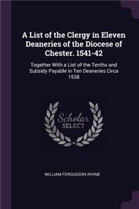 A List of the Clergy in Eleven Deaneries of the Diocese of Chester. 1541-42