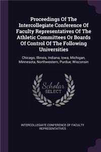 Proceedings of the Intercollegiate Conference of Faculty Representatives of the Athletic Committees or Boards of Control of the Following Universities