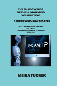 Shadow Side of the Human Mind Dark Psychology Volume Two