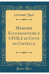 Memorie Ecclesiastiche E Civili Di Cittï¿½ Di Castello (Classic Reprint)