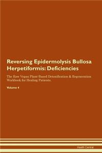 Reversing Epidermolysis Bullosa Herpetiformis: Deficiencies The Raw Vegan Plant-Based Detoxification & Regeneration Workbook for Healing Patients. Volume 4