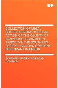Collection of Legal Briefs Relating to Legal Action of the County of San Mateo, Plaintiff in Error, vs. the Southern Pacific Railroad Company, Defenda