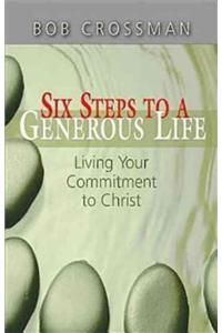 Six Steps to a Generous Life: Living Your Commitment to Christ