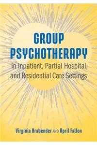 Group Psychotherapy in Inpatient, Partial Hospital, and Residential Care Settings