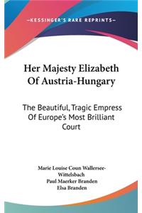 Her Majesty Elizabeth Of Austria-Hungary