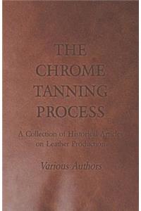 The Chrome Tanning Process - A Collection of Historical Articles on Leather Production