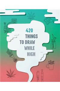 420 Things to Draw While High