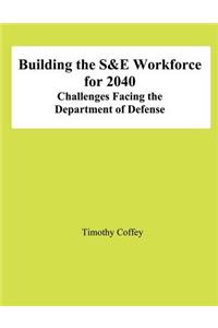 Building the S&E Workforce for 2040