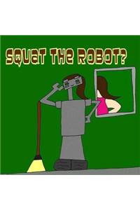 Squat The Robot?