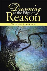 Dreaming at the Edge of Reason