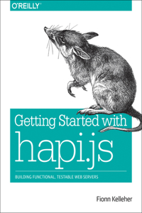 Getting Started with Hapi.js: Building Functional, Testable Web Servers