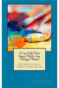 I Can Fill This Space With Any Thing I Want!