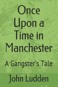 Once Upon a Time in Manchester: A Gangster's Tale