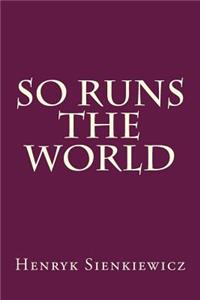 So Runs the World