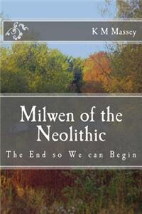 Milwen of the Neolithic: The End so We can Begin