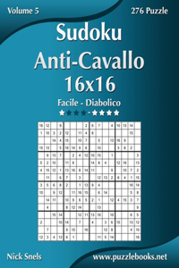 Sudoku Anti-Cavallo 16x16 - Da Facile a Diabolico - Volume 5 - 276 Puzzle