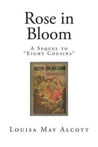 Rose in Bloom: A Sequel to Eight Cousins