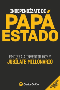 Independizate de Papa Estado: Empieza a invertir HOY y jubílate millonario