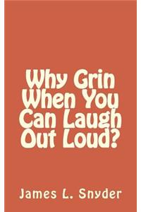 Why Grin When You Can Laugh Out Loud?