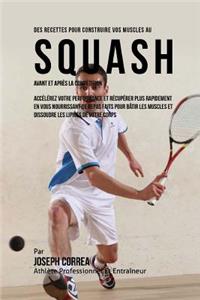 Des Recettes Pour Construire Vos Muscles Au Squash Avant Et Apres La Competition