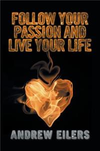 Follow Your Passion and Live Your Life