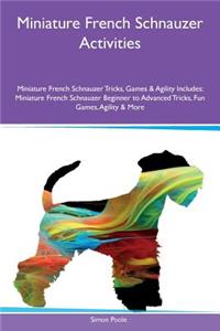 Miniature French Schnauzer Activities Miniature French Schnauzer Tricks, Games & Agility Includes: Miniature French Schnauzer Beginner to Advanced Tricks, Fun Games, Agility & More